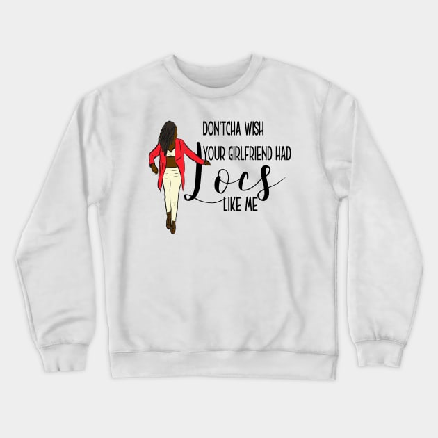 Dont'cha wish your girlfriend had locs like me Crewneck Sweatshirt by Cargoprints